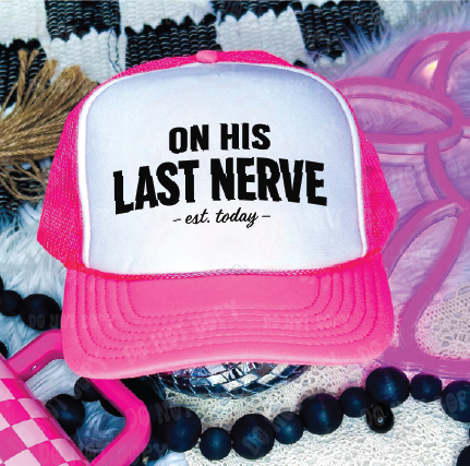 On His Last Nerve - DTF Printed - UNISEX Neon Pink and White Trucker Hat
